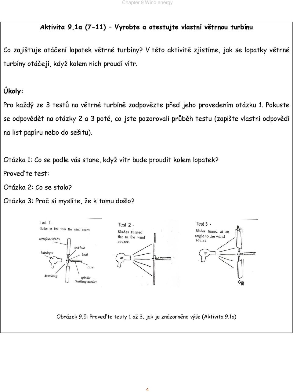 Úkoly: Pro každý ze 3 testů na větrné turbíně zodpovězte před jeho provedením otázku 1.