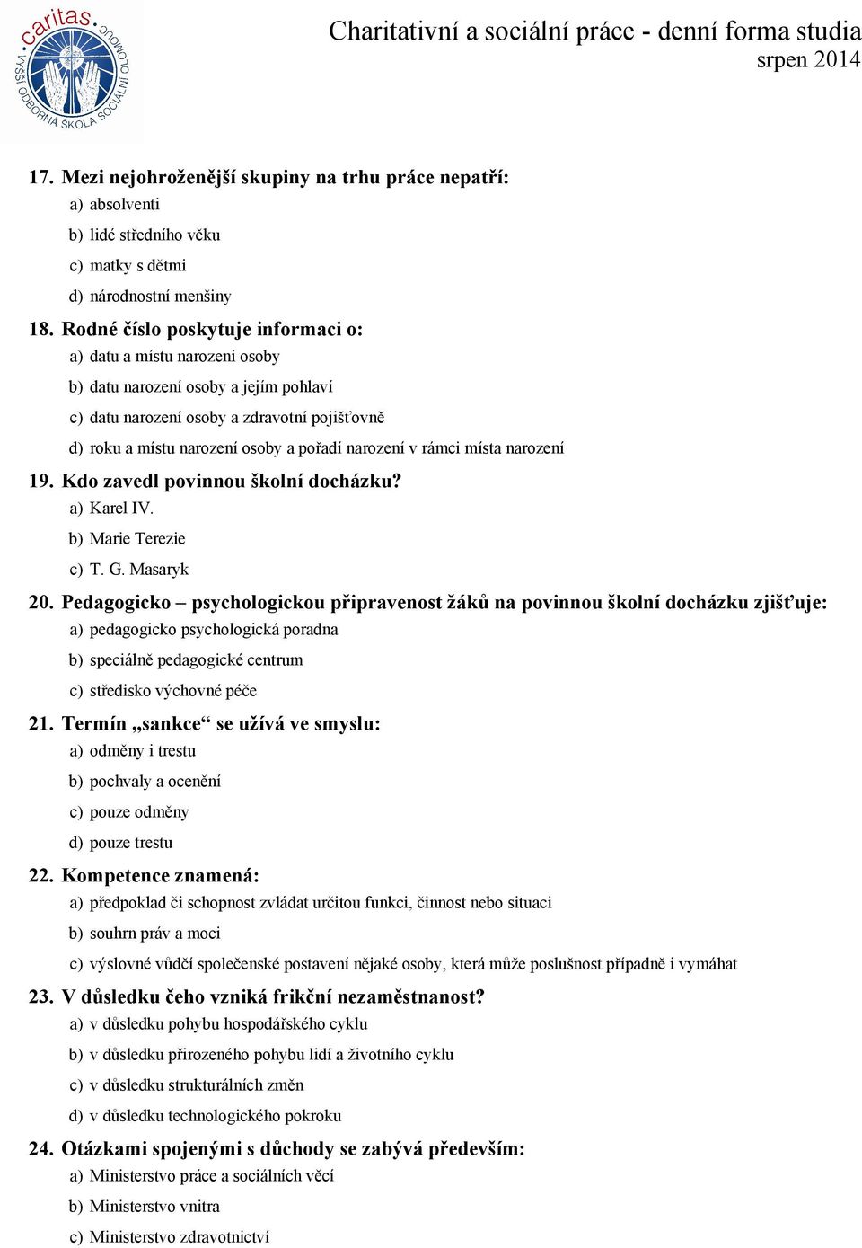 v rámci místa narození 19. Kdo zavedl povinnou školní docházku? a) Karel IV. b) Marie Terezie c) T. G. Masaryk 20.