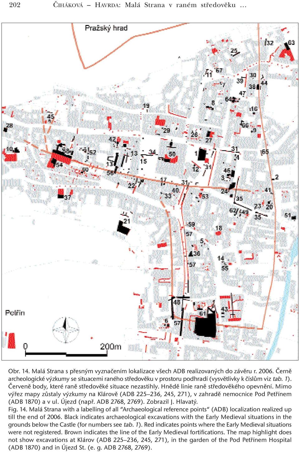 Hnědě linie raně středověkého opevnění. Mimo výřez mapy zůstaly výzkumy na Klárově (ADB 225 236, 245, 271), v zahradě nemocnice Pod Petřínem (ADB 1870) a v ul. Újezd (např. ADB 2768, 2769).