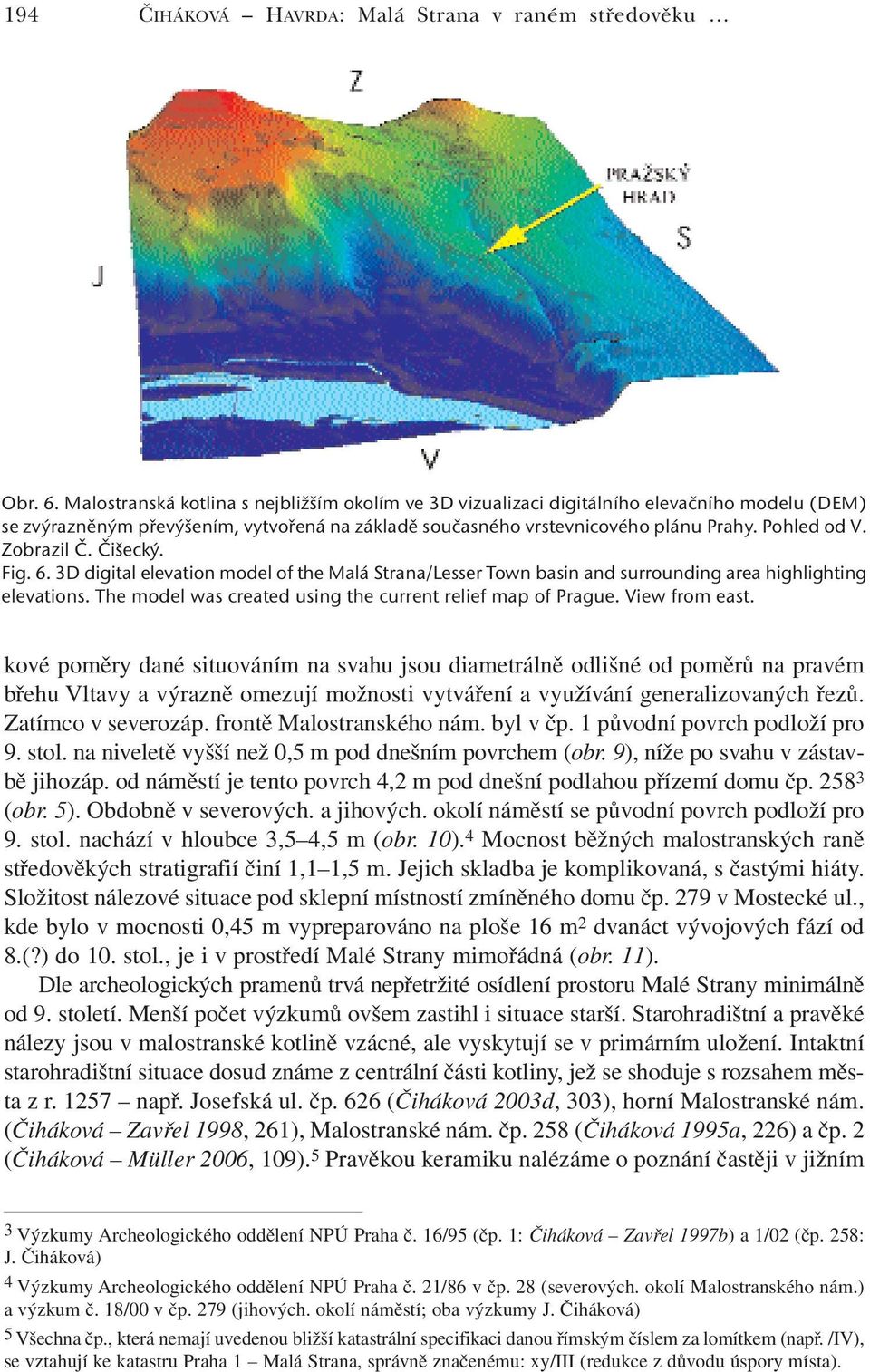 Zobrazil Č. Čišecký. Fig. 6. 3D digital elevation model of the Malá Strana/Lesser Town basin and surrounding area highlighting elevations. The model was created using the current relief map of Prague.