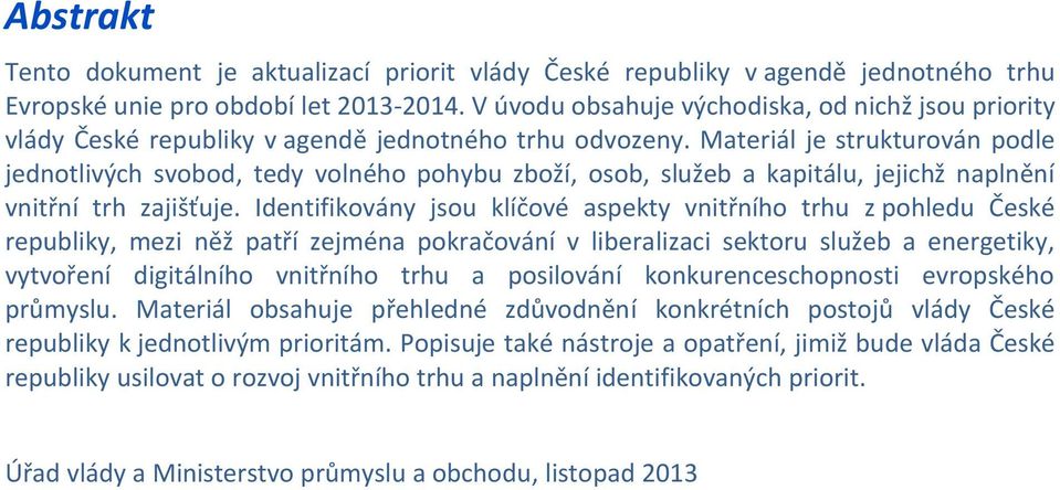 Materiál je strukturován podle jednotlivých svobod, tedy volného pohybu zboží, osob, služeb a kapitálu, jejichž naplnění vnitřní trh zajišťuje.