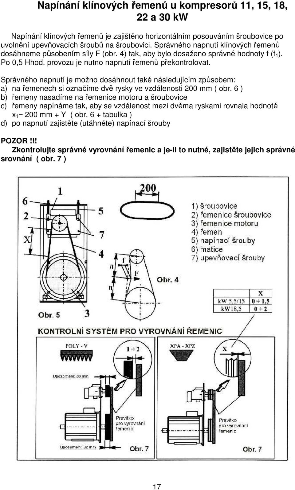 Správného napnutí je možno dosáhnout také následujícím způsobem: a) na řemenech si označíme dvě rysky ve vzdálenosti 200 mm ( obr.