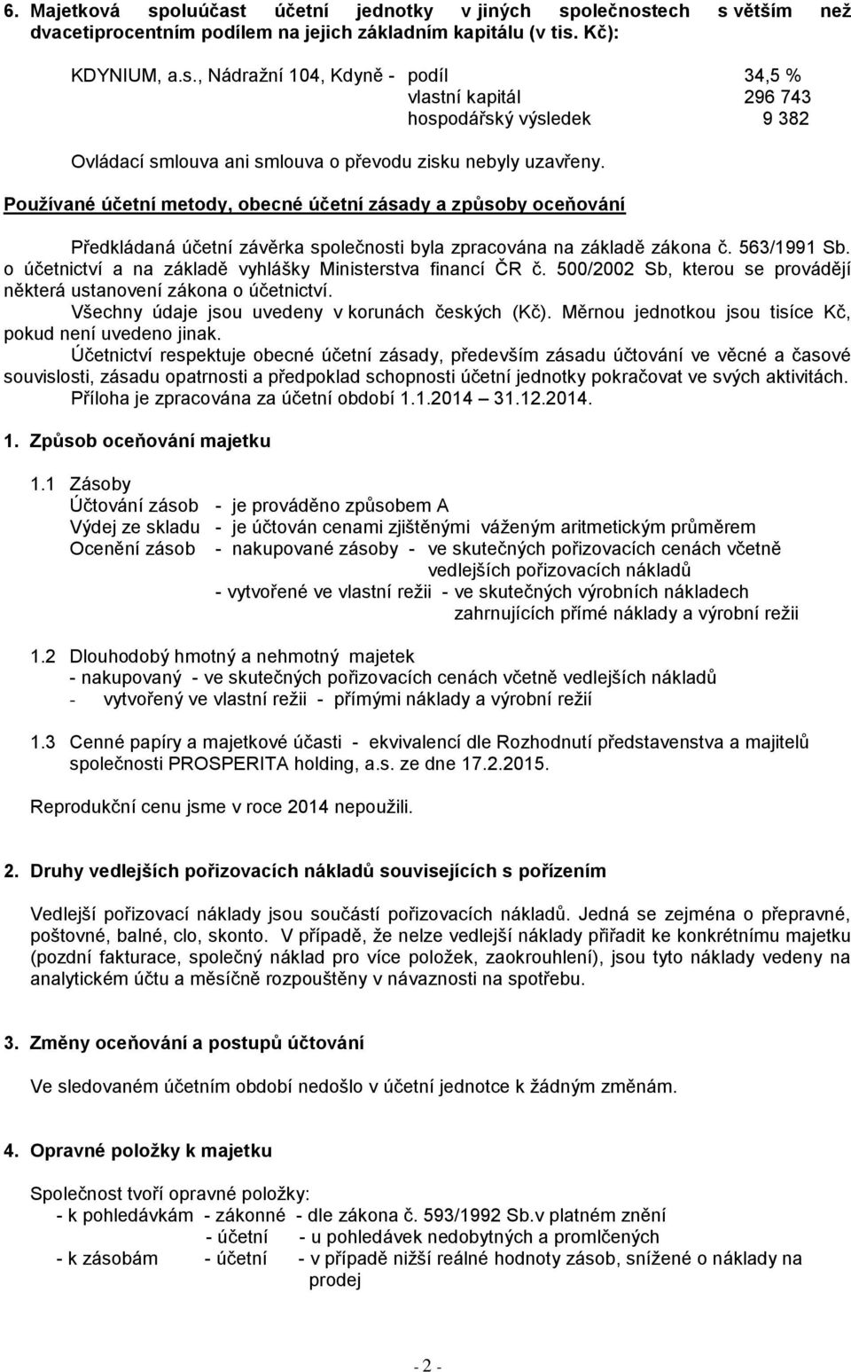 o účetnictví a na základě vyhlášky Ministerstva financí ČR č. 500/2002 Sb, kterou se provádějí některá ustanovení zákona o účetnictví. Všechny údaje jsou uvedeny v korunách českých (Kč).