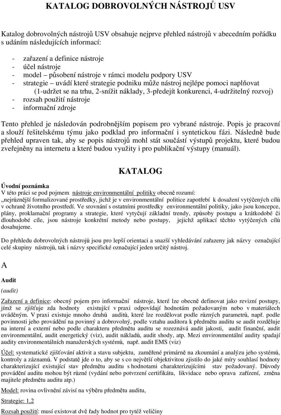 konkurenci, 4-udržitelný rozvoj) - rozsah použití nástroje - informační zdroje Tento přehled je následován podrobnějším popisem pro vybrané nástroje.