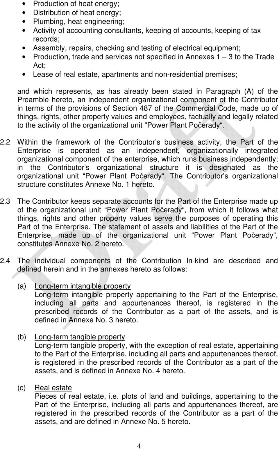 Prgrph (A) of the Premble hereto, n independent orgniztionl component of the Contributor in terms of the provisions of Section 487 of the Commercil Code, mde up of things, rights, other property