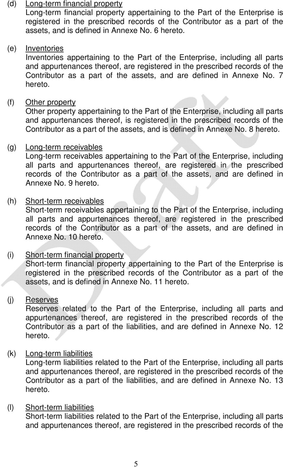 Inventories Inventories ppertining to the Prt of the Enterprise, including ll prts nd ppurtennces thereof, re registered in the prescribed records of the Contributor s prt of the ssets, nd re defined