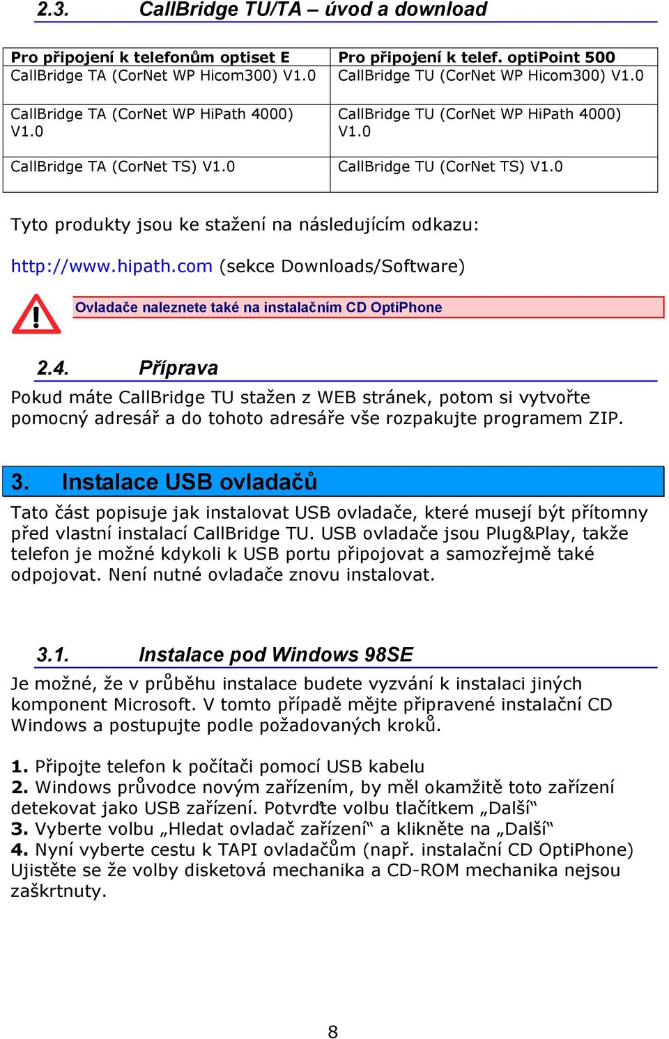 0 Tyto produkty jsou ke stažení na následujícím odkazu: http://www.hipath.com (sekce Downloads/Software) Ovladače naleznete také na instalačním CD OptiPhone 2.4.