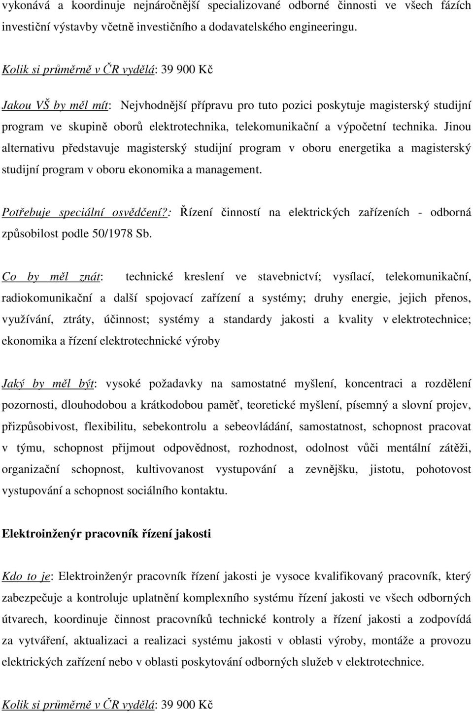 Jinou alternativu představuje magisterský studijní program v oboru energetika a magisterský studijní program v oboru ekonomika a management. Potřebuje speciální osvědčení?