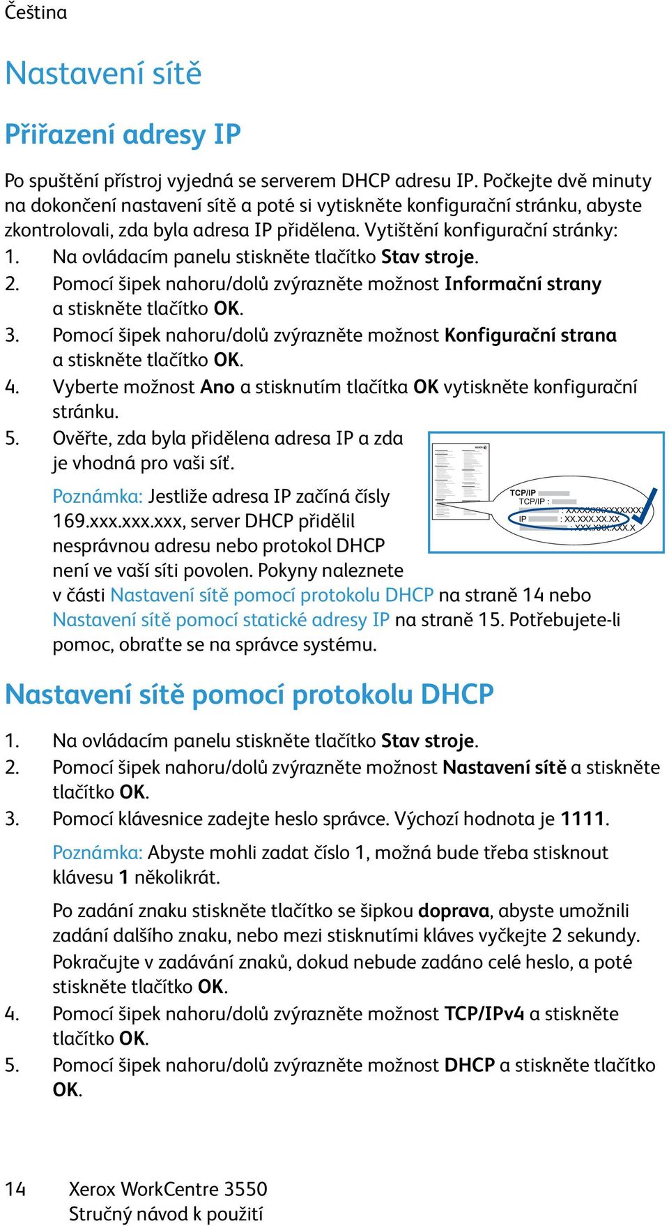 Na ovládacím panelu stiskněte tlačítko Stav stroje. 2. Pomocí šipek nahoru/dolů zvýrazněte možnost Informační strany a stiskněte tlačítko OK. 3.