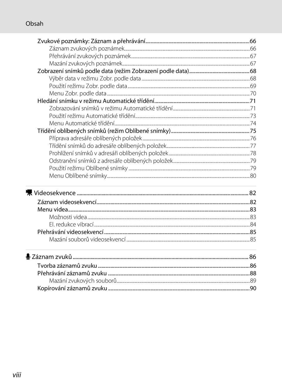 ..71 Zobrazování snímků v režimu Automatické třídění...71 Použití režimu Automatické třídění...73 Menu Automatické třídění...74 Třídění oblíbených snímků (režim Oblíbené snímky).