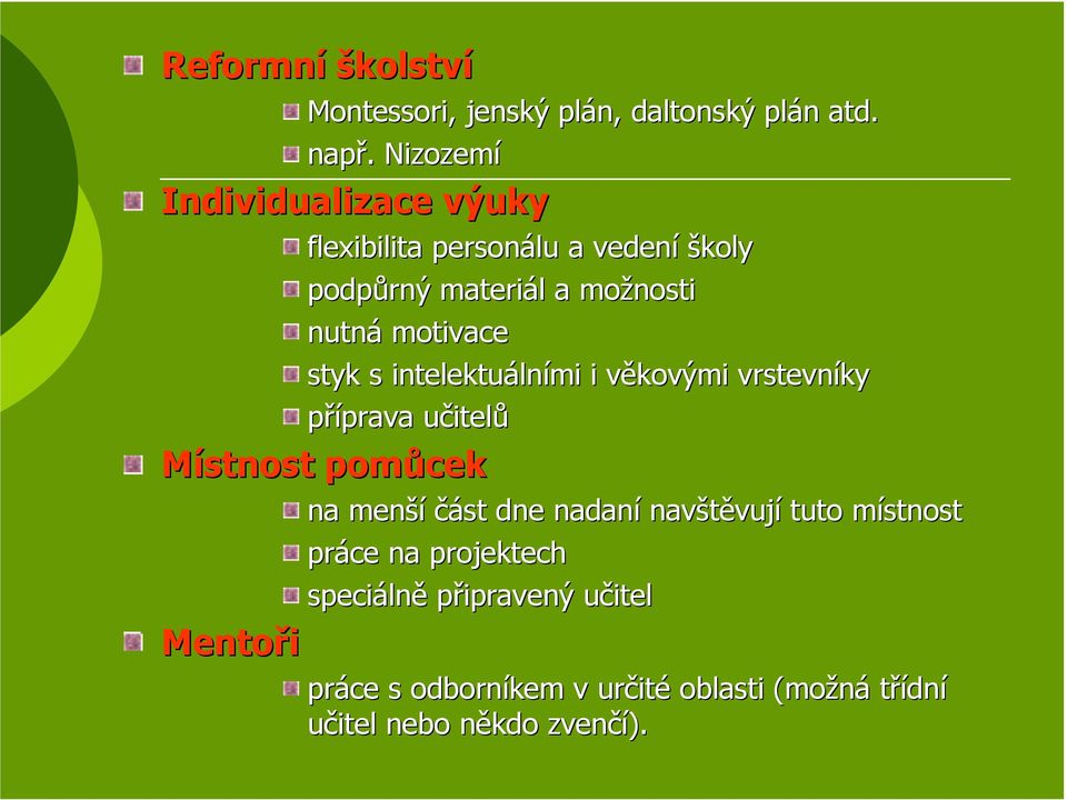 motivace styk s intelektuálními i věkovými vrstevníky příprava učitelů Místnost pomůcek Mentoři na menší část