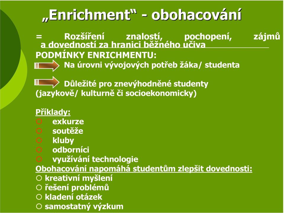 (jazykově/ kulturně či socioekonomicky) Příklady: exkurze soutěže kluby odborníci využívání technologie