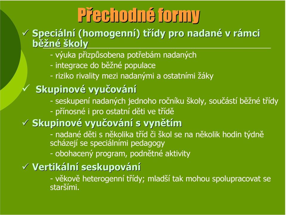 ostatní děti ve třídě Skupinové vyučování s vynětím - nadané děti s několika tříd či škol se na několik hodin týdně scházejí se speciálními pedagogy