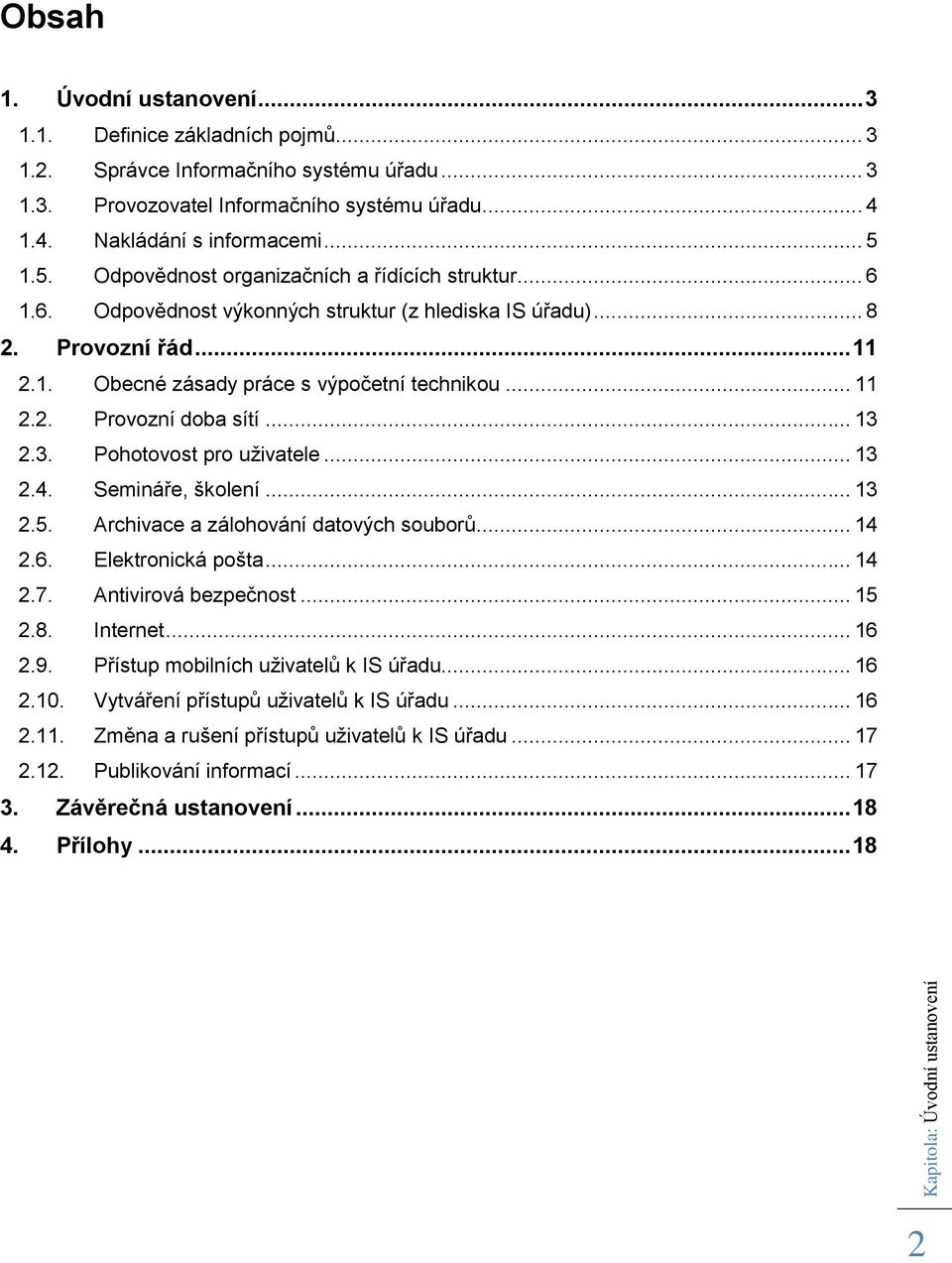 .. 3 2.3. Pohotovost pro uživatele... 3 2.4. Semináře, školení... 3 2.5. Archivace a zálohování datových souborů... 4 2.6. Elektronická pošta... 4 2.7. Antivirová bezpečnost... 5 2.8. Internet... 6 2.