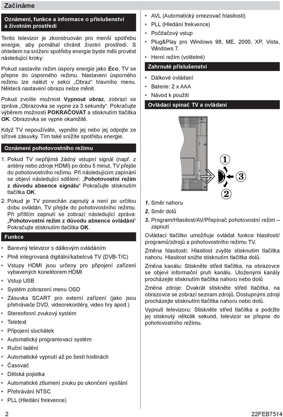 Nastavení úsporného režimu lze nalézt v sekci braz hlavního menu. Některá nastavení obrazu nelze měnit. Pokud zvolíte možnost Vypnout obraz, zobrazí se zpráva brazovka se vypne za 3 sekundy.