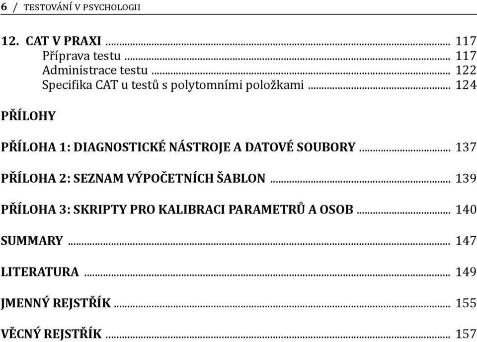 .. 124 PŘÍLOHY PŘÍLOHA 1: Diagnostické nástroje a datové soubory.