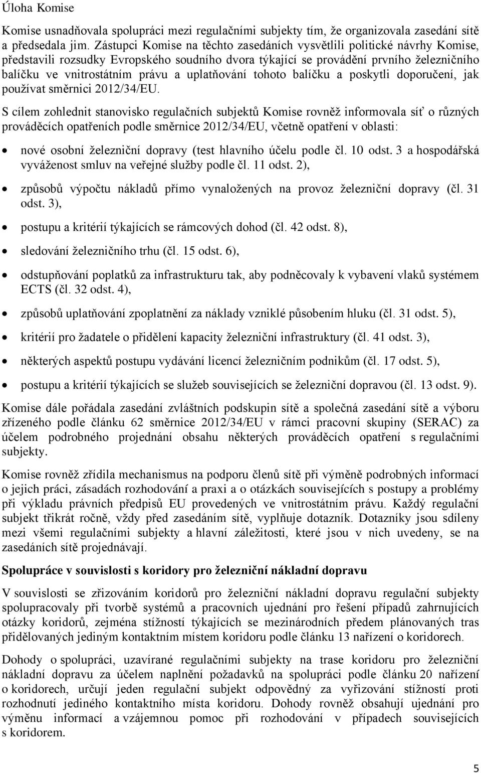 uplatňování tohoto balíčku a poskytli doporučení, jak používat směrnici 2012/34/EU.