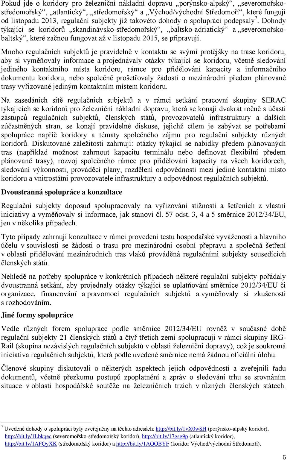 Dohody týkající se koridorů skandinávsko-středomořský, baltsko-adriatický a severomořskobaltský, které začnou fungovat až v listopadu 2015, se připravují.