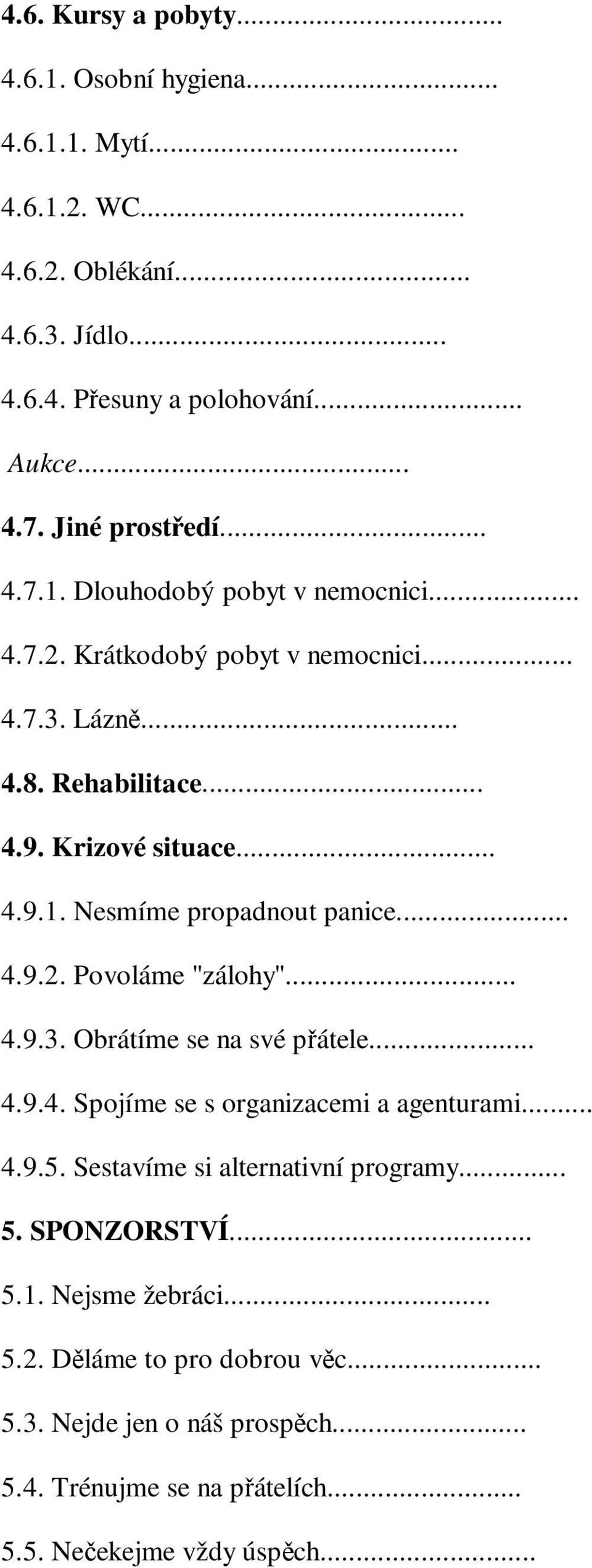 .. 4.9.2. Povoláme "zálohy"... 4.9.3. Obrátíme se na své pátele... 4.9.4. Spojíme se s organizacemi a agenturami... 4.9.5. Sestavíme si alternativní programy... 5.