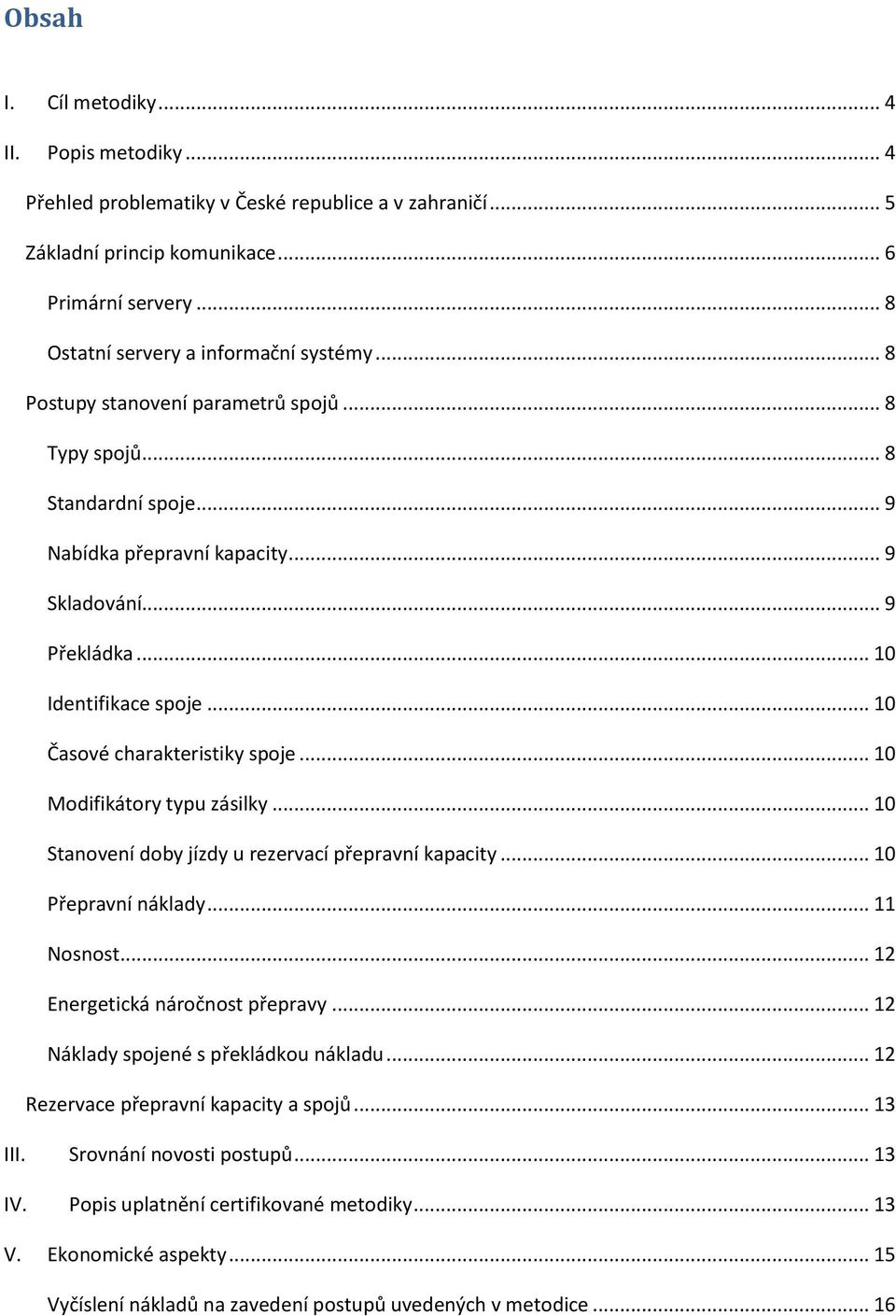 .. 10 Modifikátory typu zásilky... 10 Stanovení doby jízdy u rezervací přepravní kapacity... 10 Přepravní náklady... 11 Nosnost... 12 Energetická náročnost přepravy.