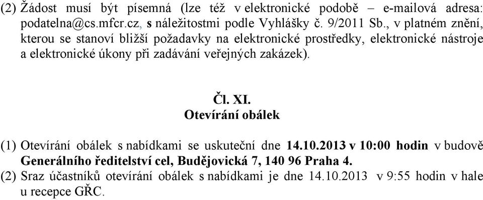 veřejných zakázek). Čl. XI. Otevírání obálek (1) Otevírání obálek s nabídkami se uskuteční dne 14.10.