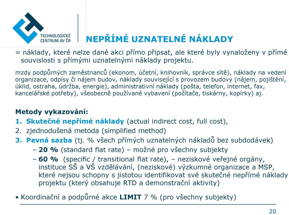 údržba, energie), administrativní náklady (pošta, telefon, internet, fax, kancelářské potřeby), všeobecně používané vybavení (počítače, tiskárny, kopírky) aj. Metody vykazování: 1.