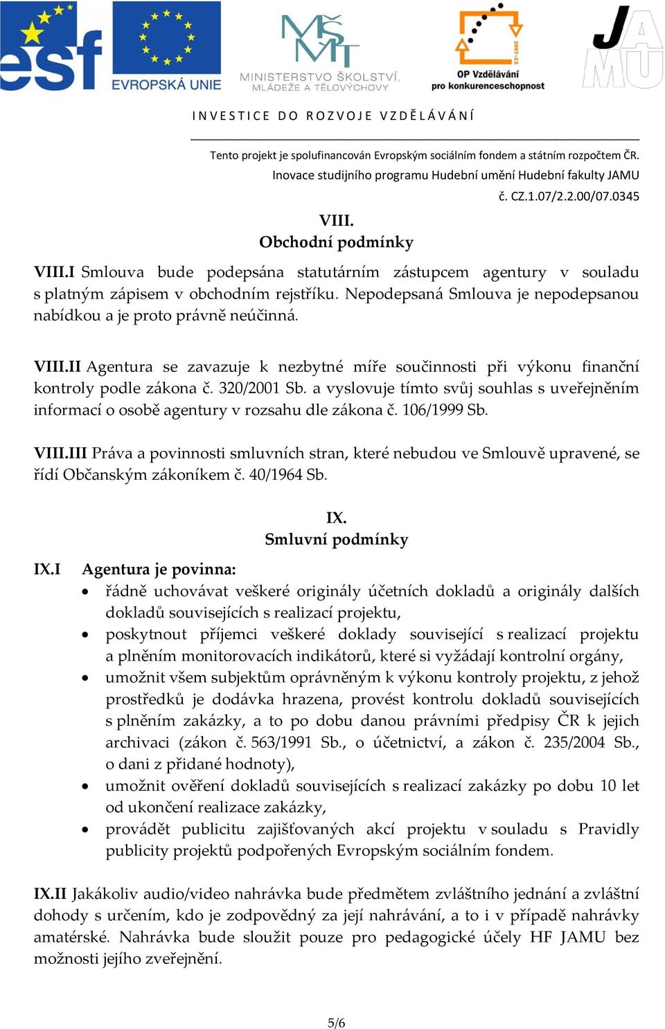 a vyslovuje tímto svůj souhlas s uveřejněním informací o osobě agentury v rozsahu dle zákona č. 106/1999 Sb. VIII.