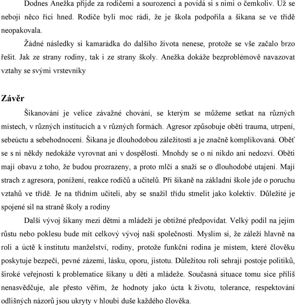 Aneţka dokáţe bezproblémově navazovat vztahy se svými vrstevníky Závěr Šikanování je velice závaţné chování, se kterým se můţeme setkat na různých místech, v různých institucích a v různých formách.