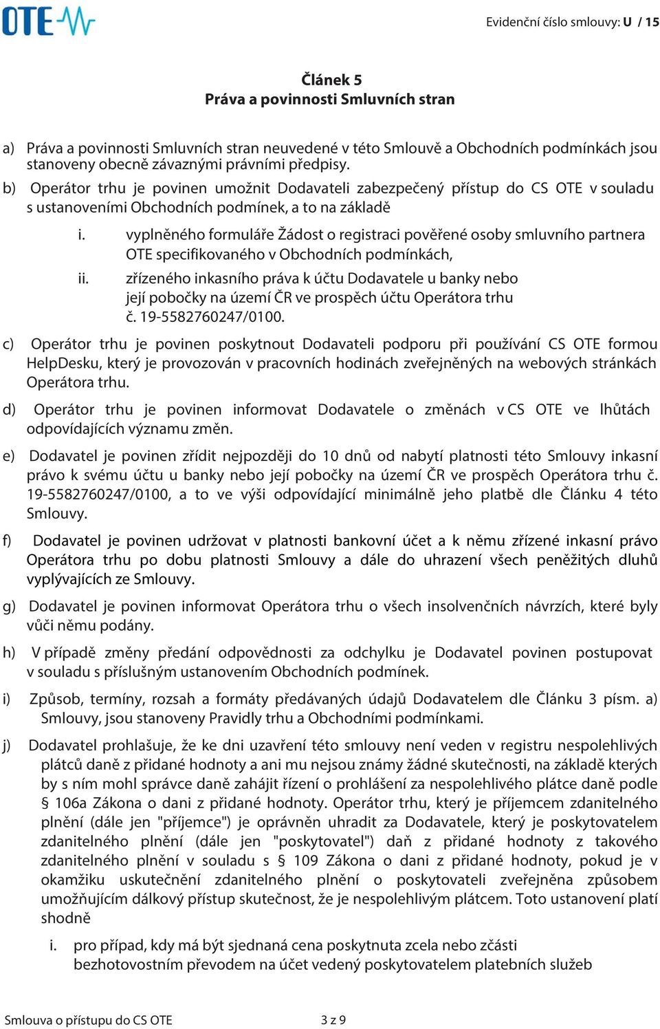 vyplněného formuláře Žádost o registraci pověřené osoby smluvního partnera OTE specifikovaného v Obchodních podmínkách, ii.