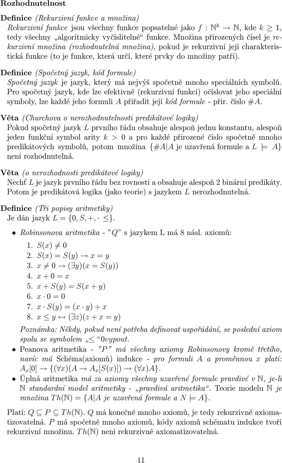 Definice (Spočetný jazyk, kód formule) Spočetný jazyk je jazyk, který má nejvýš spočetně mnoho speciálních symbolů.