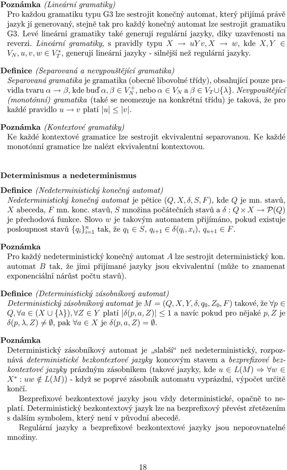 Lineární gramatiky, s pravidly typu X uy v, X w, kde X, Y V N, u, v, w VT, generují lineární jazyky - silnější než regulární jazyky.