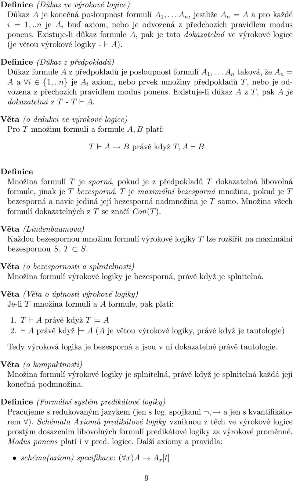 .. A n taková, že A n = A a i {1,..n} je A i axiom, nebo prvek množiny předpokladů T, nebo je odvozena z přechozích pravidlem modus ponens. Existuje-li důkaz A z T, pak A je dokazatelná z T - T A.