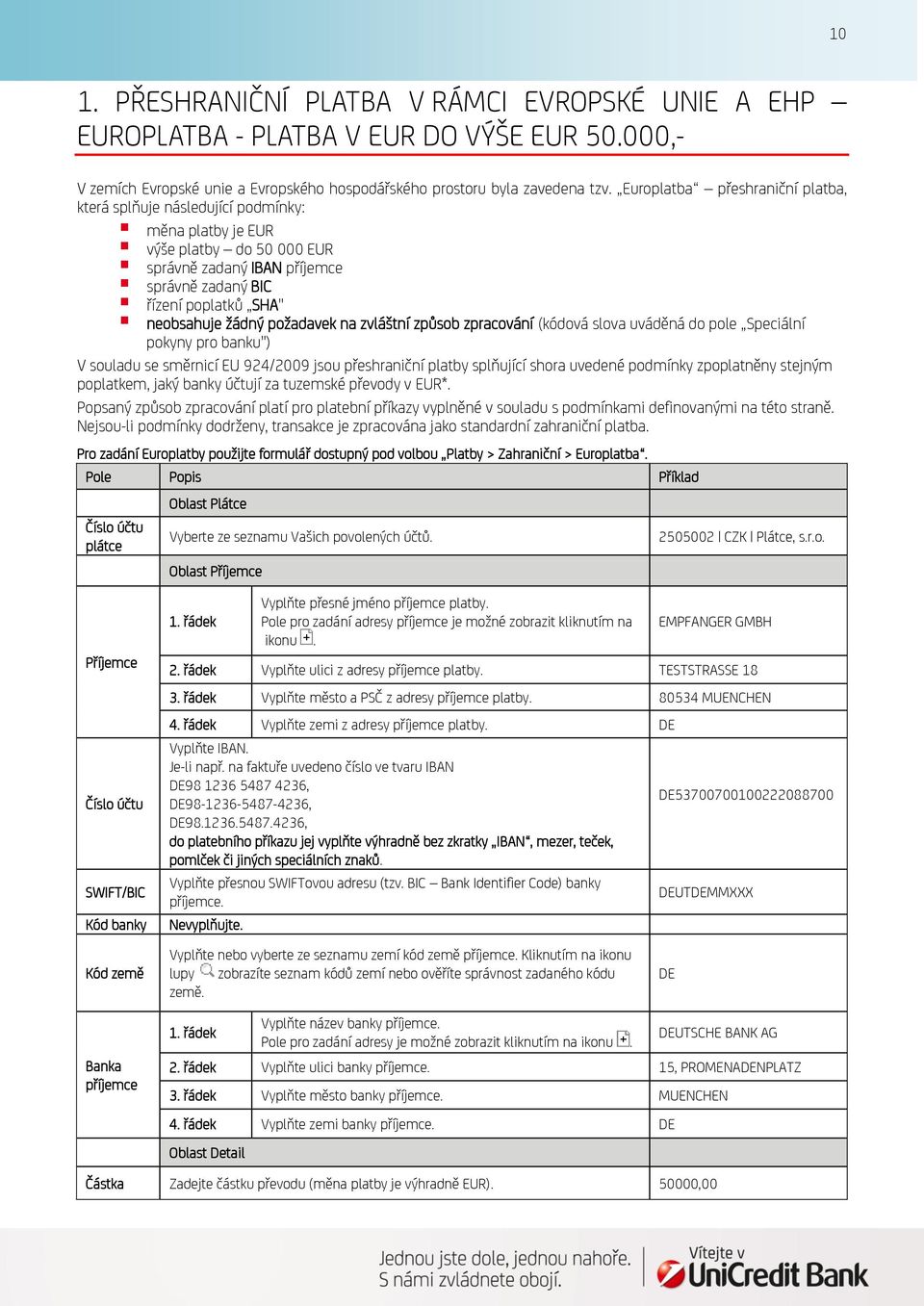 požadavek na zvláštní způsob zpracování (kódová slova uváděná do pole Speciální pokyny pro banku") V souladu se směrnicí EU 924/2009 jsou přeshraniční platby splňující shora uvedené podmínky