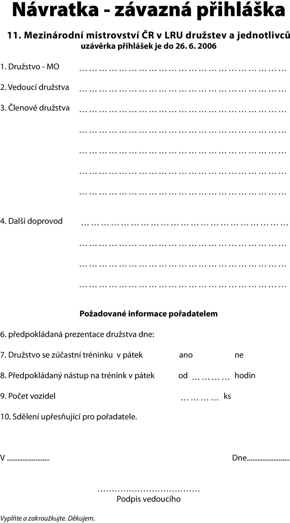 předpokládaná prezentace družstva dne: 7. Družstvo se zúčastní tréninku v pátek ano ne 8.