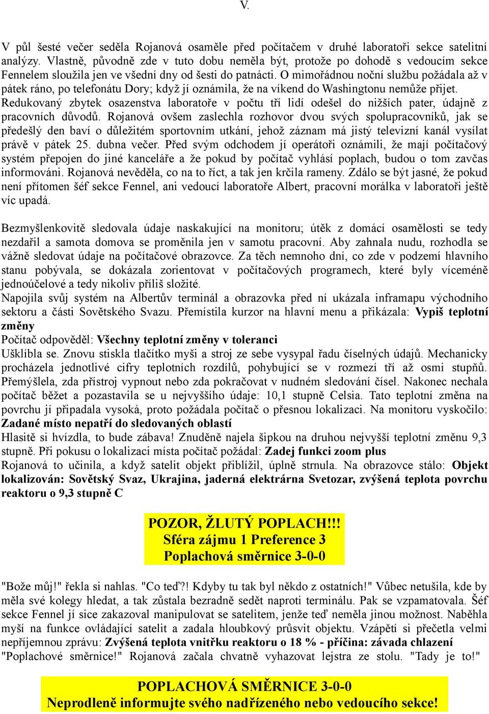 O mimořádnou noční službu požádala až v pátek ráno, po telefonátu Dory; když jí oznámila, že na víkend do Washingtonu nemůže přijet.