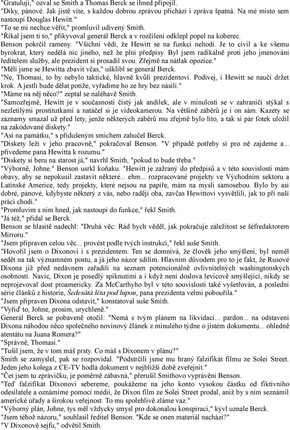 "Všichni vědí, že Hewitt se na funkci nehodí. Je to civil a ke všemu byrokrat, který nedělá nic jiného, než že plní předpisy.