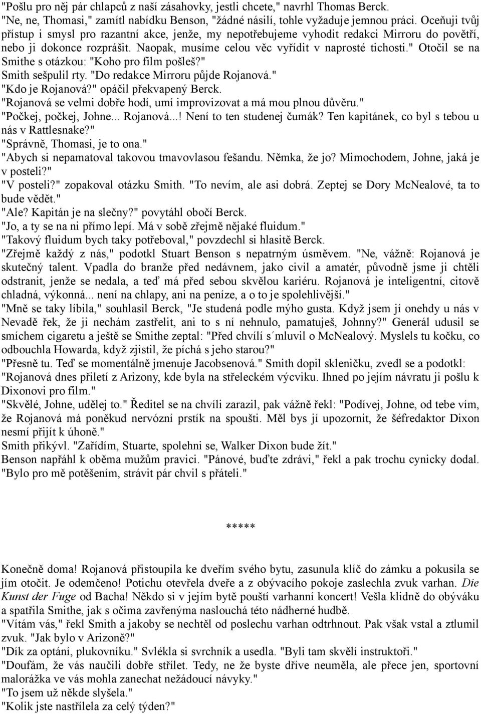 " Otočil se na Smithe s otázkou: "Koho pro film pošleš?" Smith sešpulil rty. "Do redakce Mirroru půjde Rojanová." "Kdo je Rojanová?" opáčil překvapený Berck.