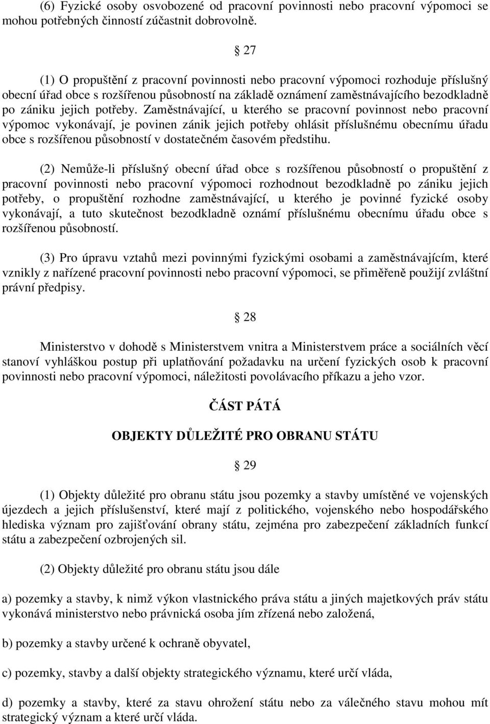 Zaměstnávající, u kterého se pracovní povinnost nebo pracovní výpomoc vykonávají, je povinen zánik jejich potřeby ohlásit příslušnému obecnímu úřadu obce s rozšířenou působností v dostatečném časovém