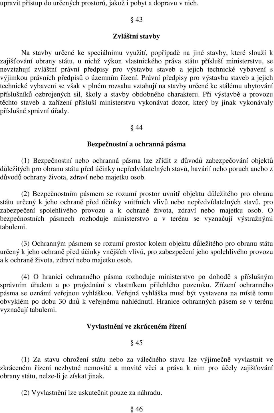 nevztahují zvláštní právní předpisy pro výstavbu staveb a jejich technické vybavení s výjimkou právních předpisů o územním řízení.