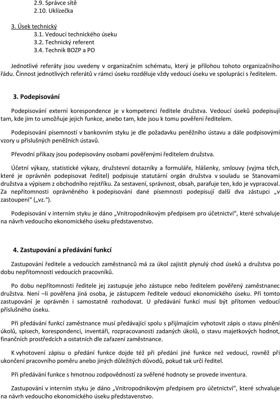 Činnost jednotlivých referátů v rámci úseku rozděluje vždy vedoucí úseku ve spolupráci s ředitelem. 3. Podepisování Podepisování externí korespondence je v kompetenci ředitele družstva.