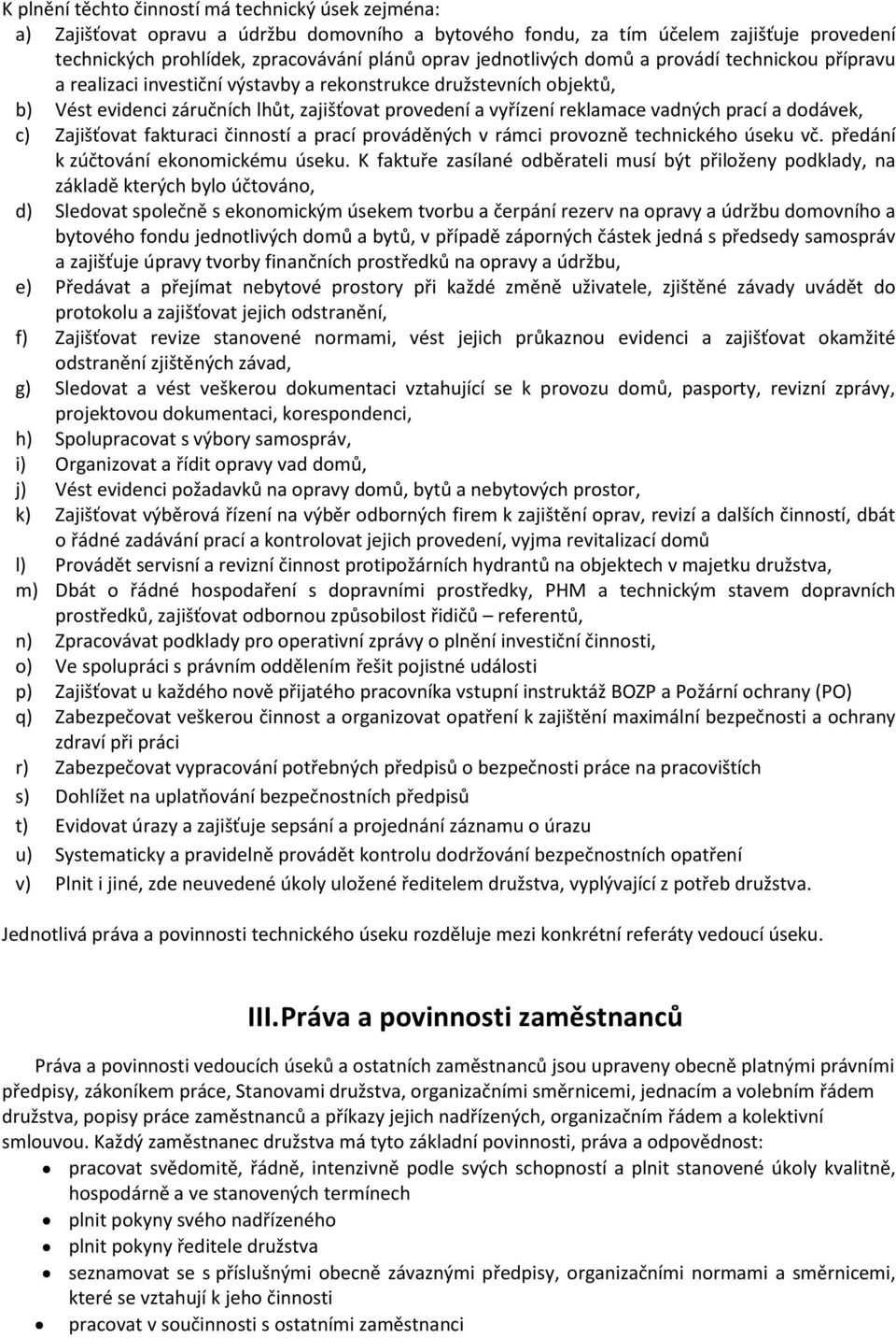 prací a dodávek, c) Zajišťovat fakturaci činností a prací prováděných v rámci provozně technického úseku vč. předání k zúčtování ekonomickému úseku.