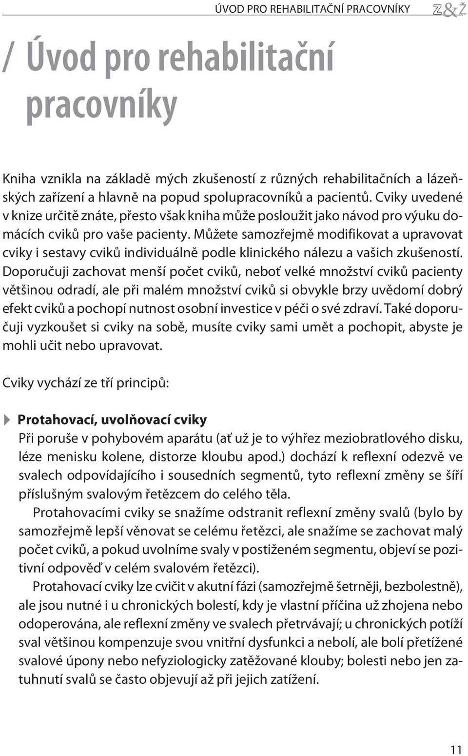 Mùžete samozøejmì modifikovat a upravovat cviky i sestavy cvikù individuálnì podle klinického nálezu a vašich zkušeností.