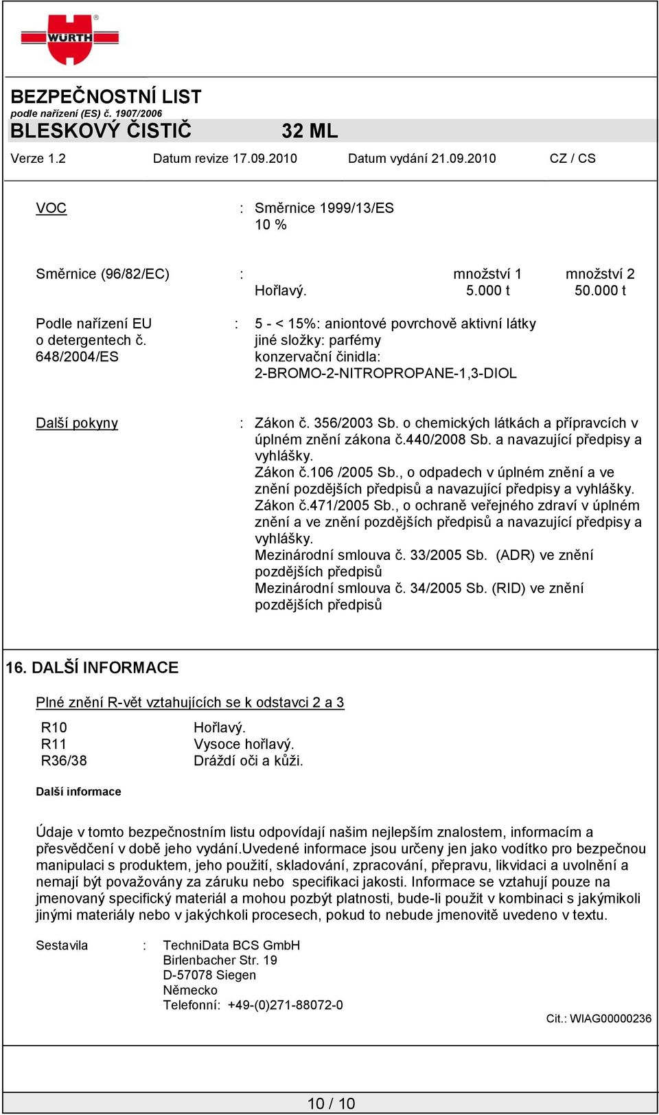 o chemických látkách a přípravcích v úplném znění zákona č.440/2008 Sb. a navazující předpisy a vyhlášky. Zákon č.106 /2005 Sb.