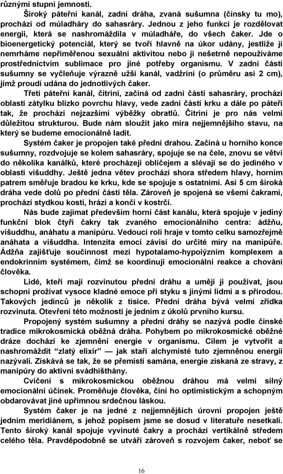 Jde o bioenergetický potenciál, který se tvoří hlavně na úkor udány, jestliže jí nemrháme nepřiměřenou sexuální aktivitou nebo ji nešetrně nepoužíváme prostřednictvím sublimace pro jiné potřeby