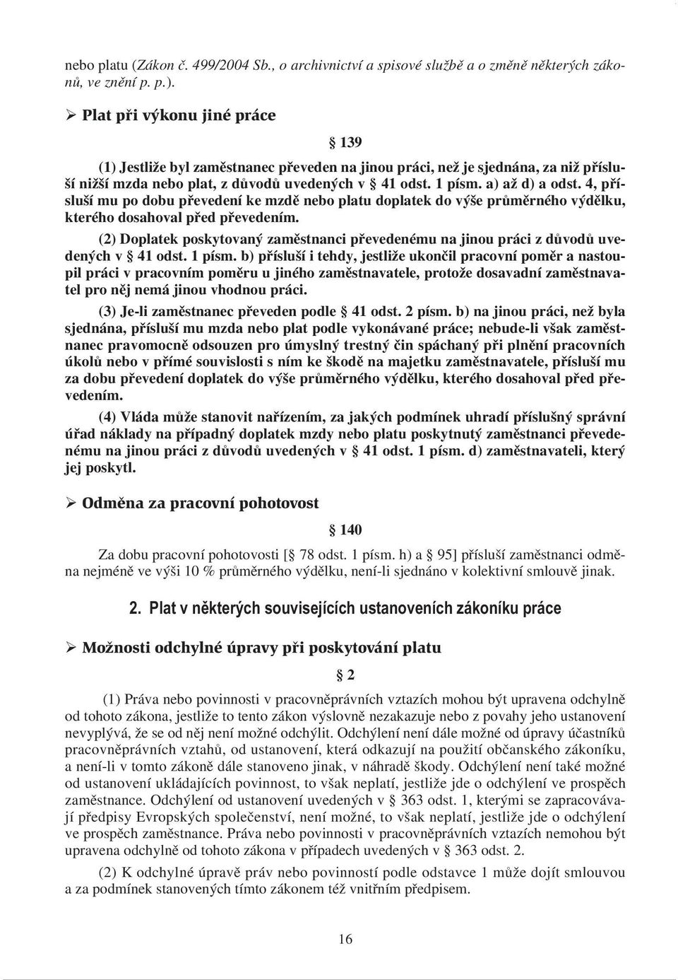 4, přísluší mu po dobu převedení ke mzdě nebo platu doplatek do výše průměrného výdělku, kterého dosahoval před převedením.