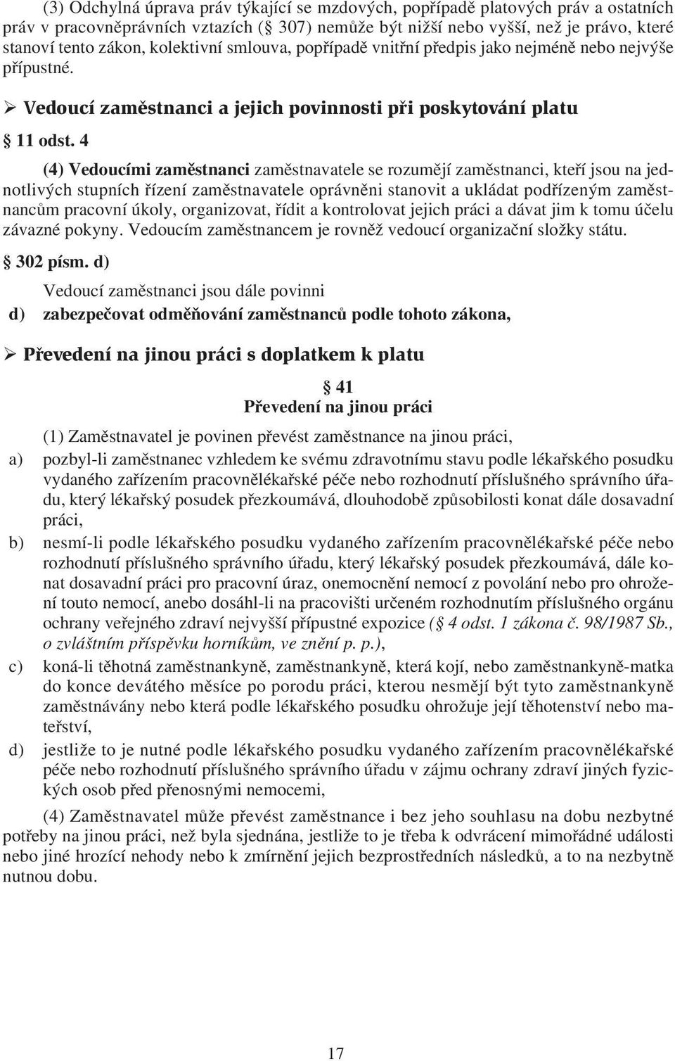 4 (4) Vedoucími zaměstnanci zaměstnavatele se rozumějí zaměstnanci, kteří jsou na jednotlivých stupních řízení zaměstnavatele oprávněni stanovit a ukládat podřízeným zaměstnancům pracovní úkoly,