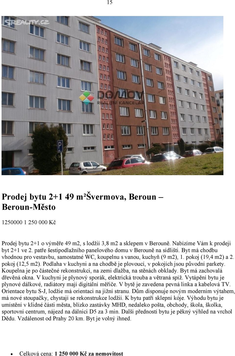 Podlaha v kuchyni a na chodbě je plovoucí, v pokojích jsou původní parkety. Koupelna je po částečné rekonstrukci, na zemi dlažba, na stěnách obklady. Byt má zachovalá dřevěná okna.