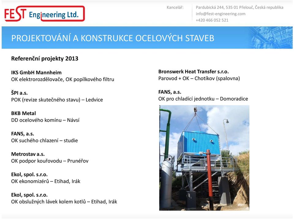 s. OK suchého chlazení studie Metrostav a.s. OK podpor kouřovodu Prunéřov Ekol, spol. s.r.o. OK ekonomizérů Etihad, Irák Ekol, spol.