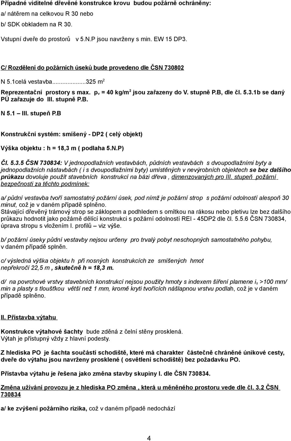 stupně P.B. N 5.1 III. stupeň P.B Konstrukční systém: smíšený - DP2 ( celý objekt) Výška objektu : h = 18,3 