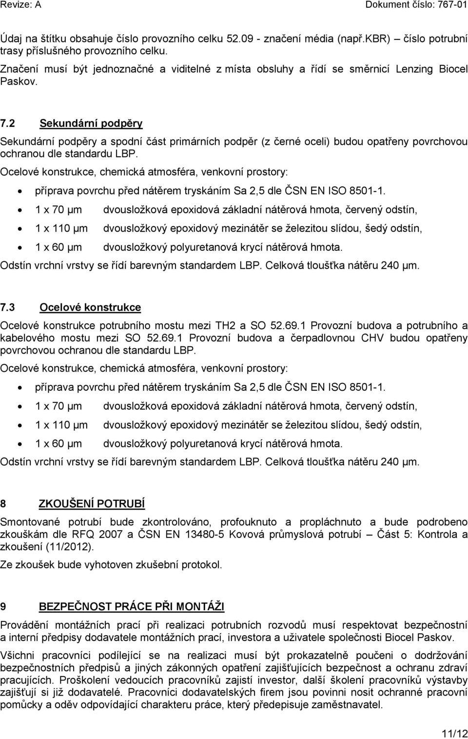 2 Sekundární podpěry Sekundární podpěry a spodní část primárních podpěr (z černé oceli) budou opatřeny povrchovou ochranou dle standardu LBP.